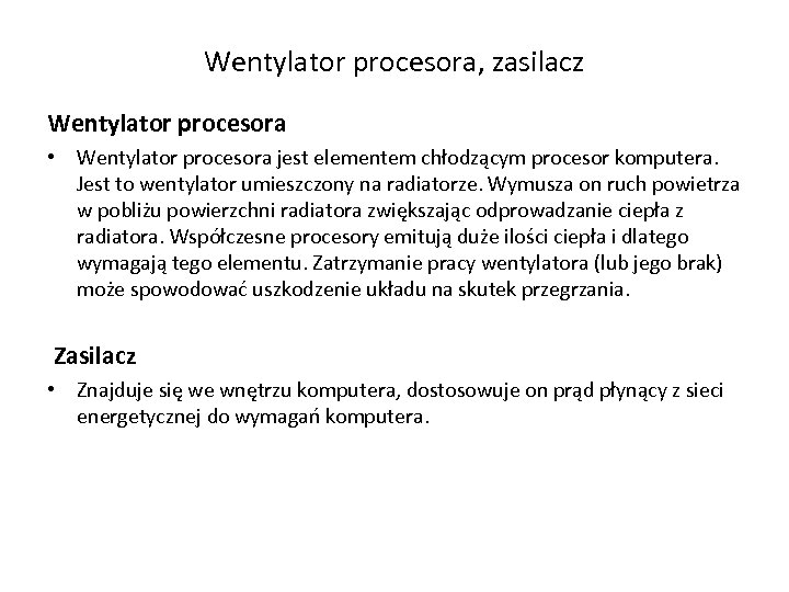 Wentylator procesora, zasilacz Wentylator procesora • Wentylator procesora jest elementem chłodzącym procesor komputera. Jest