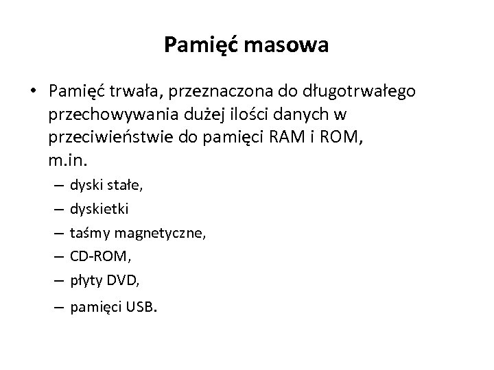 Pamięć masowa • Pamięć trwała, przeznaczona do długotrwałego przechowywania dużej ilości danych w przeciwieństwie