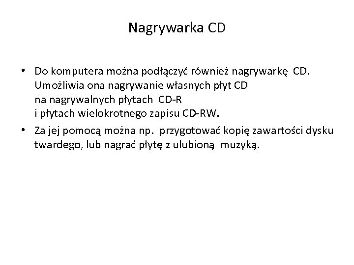 Nagrywarka CD • Do komputera można podłączyć również nagrywarkę CD. Umożliwia ona nagrywanie własnych