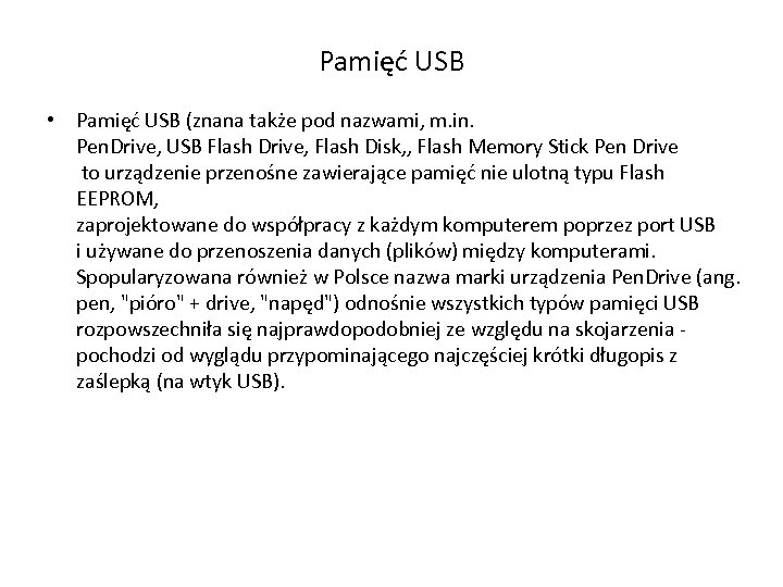 Pamięć USB • Pamięć USB (znana także pod nazwami, m. in. Pen. Drive, USB