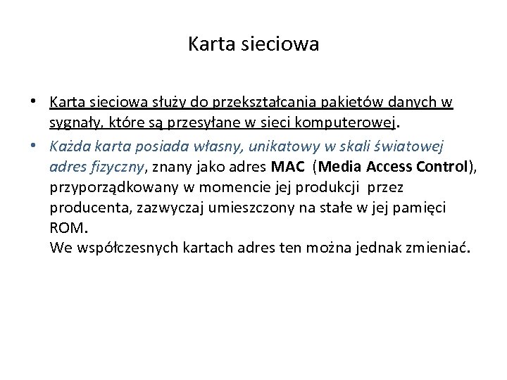 Karta sieciowa • Karta sieciowa służy do przekształcania pakietów danych w sygnały, które są