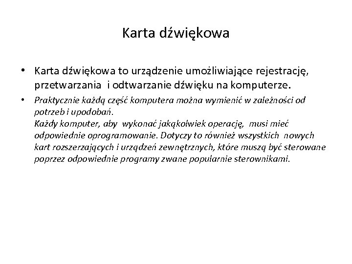 Karta dźwiękowa • Karta dźwiękowa to urządzenie umożliwiające rejestrację, przetwarzania i odtwarzanie dźwięku na