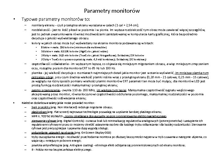 Parametry monitorów • Typowe parametry monitorów to: – – – rozmiary ekranu - czyli