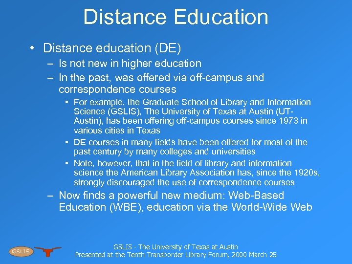 Distance Education • Distance education (DE) – Is not new in higher education –