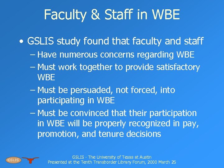 Faculty & Staff in WBE • GSLIS study found that faculty and staff –