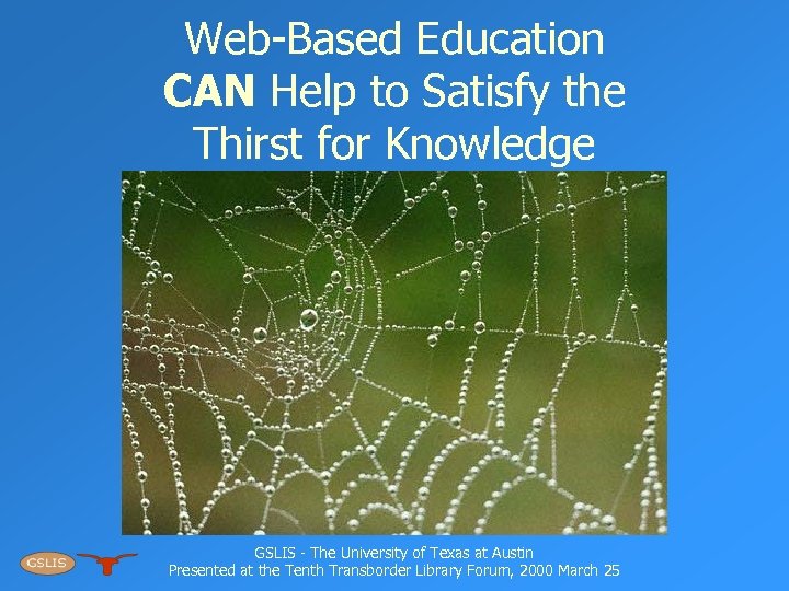 Web-Based Education CAN Help to Satisfy the Thirst for Knowledge GSLIS - The University