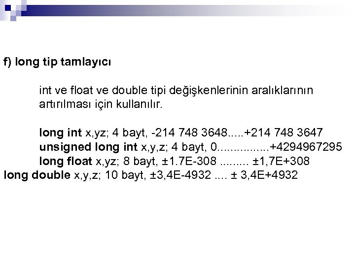 f) long tip tamlayıcı int ve float ve double tipi değişkenlerinin aralıklarının artırılması için
