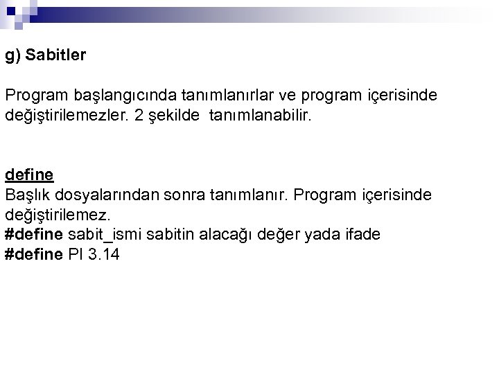 g) Sabitler Program başlangıcında tanımlanırlar ve program içerisinde değiştirilemezler. 2 şekilde tanımlanabilir. define Başlık