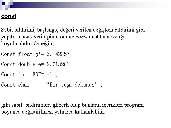 const Sabit bildirimi, başlangıç değeri verilen değişken bildirimi gibi yapılır, ancak veri tipinin önüne