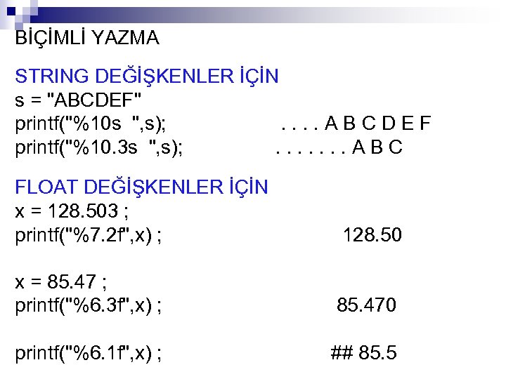 BİÇİMLİ YAZMA STRING DEĞİŞKENLER İÇİN s = "ABCDEF" printf("%10 s ", s); . .