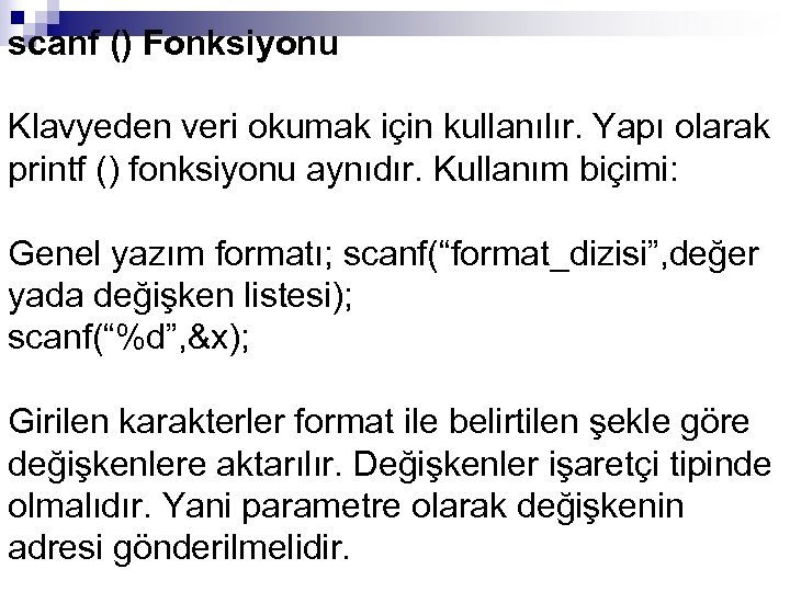 scanf () Fonksiyonu Klavyeden veri okumak için kullanılır. Yapı olarak printf () fonksiyonu aynıdır.