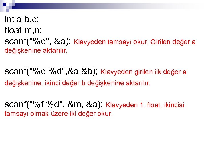int a, b, c; float m, n; scanf("%d", &a); Klavyeden tamsayı okur. Girilen değer
