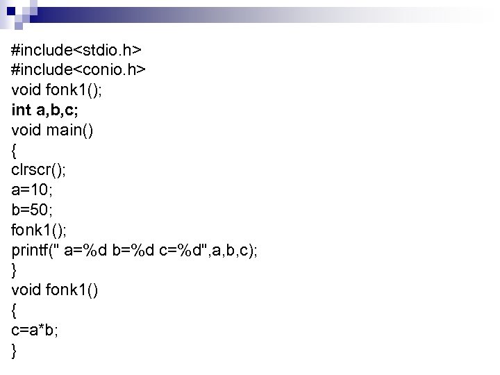 #include<stdio. h> #include<conio. h> void fonk 1(); int a, b, c; void main() {
