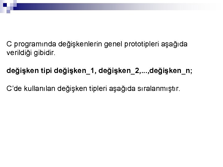 C programında değişkenlerin genel prototipleri aşağıda verildiği gibidir. değişken tipi değişken_1, değişken_2, . .