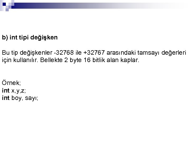 b) int tipi değişken Bu tip değişkenler -32768 ile +32767 arasındaki tamsayı değerleri için