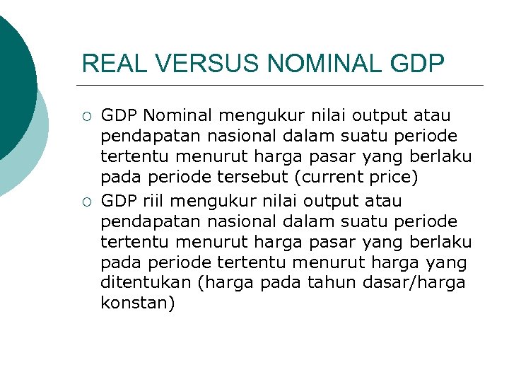 REAL VERSUS NOMINAL GDP ¡ ¡ GDP Nominal mengukur nilai output atau pendapatan nasional
