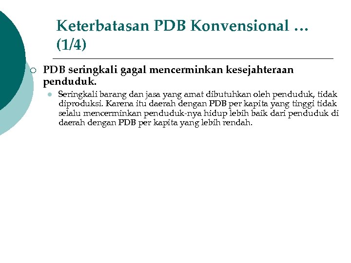 Keterbatasan PDB Konvensional … (1/4) ¡ PDB seringkali gagal mencerminkan kesejahteraan penduduk. l Seringkali