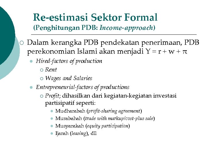 Re-estimasi Sektor Formal (Penghitungan PDB: Income-approach) ¡ Dalam kerangka PDB pendekatan penerimaan, PDB perekonomian