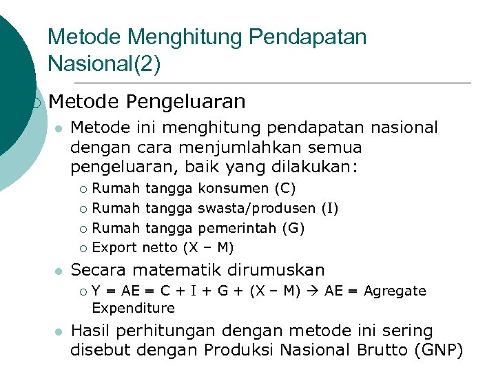 Metode Menghitung Pendapatan Nasional(2) ¡ Metode Pengeluaran l Metode ini menghitung pendapatan nasional dengan
