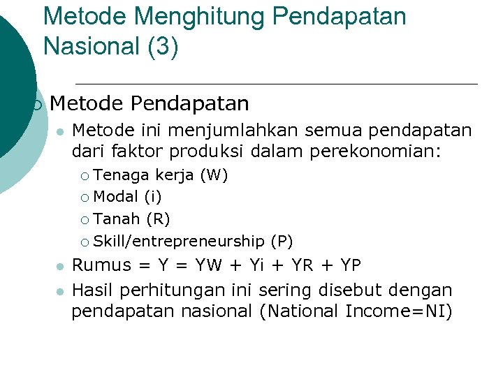 Metode Menghitung Pendapatan Nasional (3) ¡ Metode Pendapatan l Metode ini menjumlahkan semua pendapatan