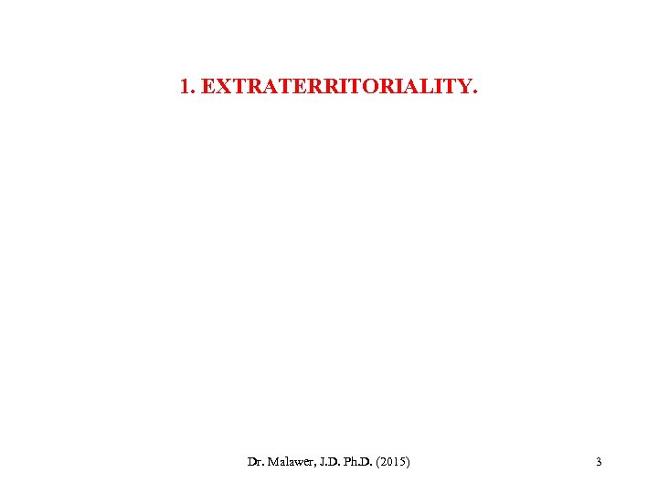 1. EXTRATERRITORIALITY. Dr. Malawer, J. D. Ph. D. (2015) 3 