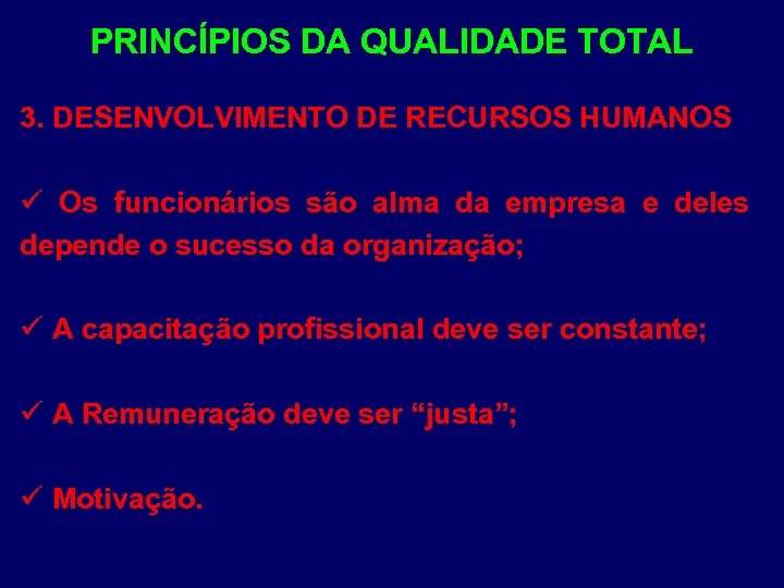 PRINCÍPIOS DA QUALIDADE TOTAL 3. DESENVOLVIMENTO DE RECURSOS HUMANOS ü Os funcionários são alma
