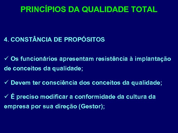 PRINCÍPIOS DA QUALIDADE TOTAL 4. CONST NCIA DE PROPÓSITOS ü Os funcionários apresentam resistência