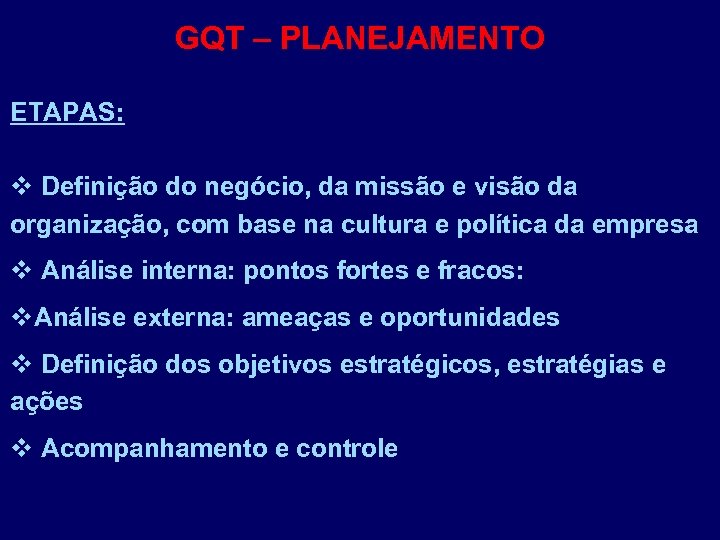 GQT – PLANEJAMENTO ETAPAS: v Definição do negócio, da missão e visão da organização,
