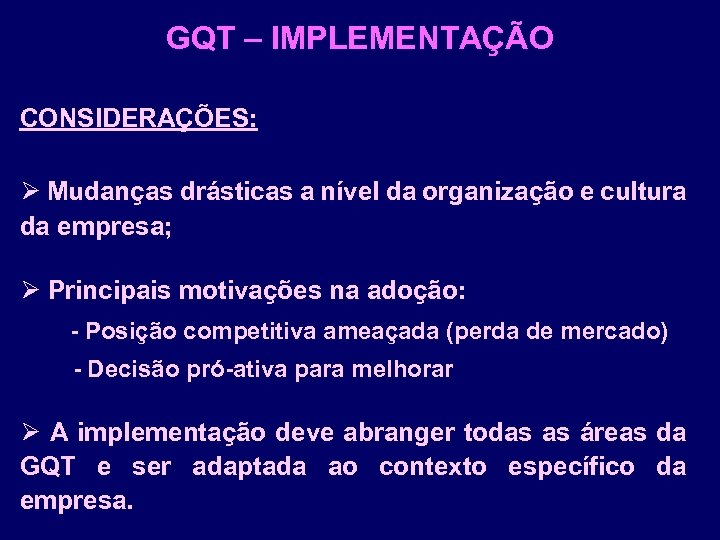 GQT – IMPLEMENTAÇÃO CONSIDERAÇÕES: Ø Mudanças drásticas a nível da organização e cultura da