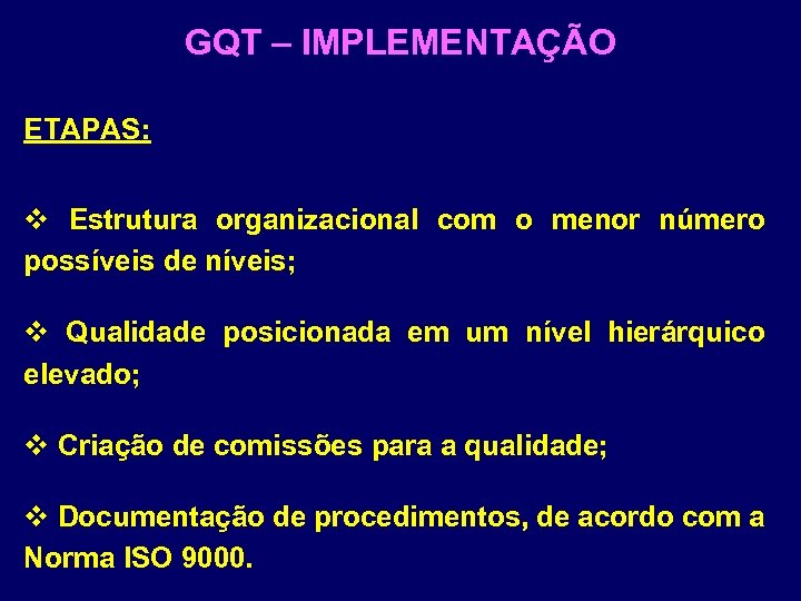 GQT – IMPLEMENTAÇÃO ETAPAS: v Estrutura organizacional com o menor número possíveis de níveis;