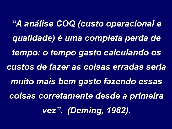 “A análise COQ (custo operacional e qualidade) é uma completa perda de tempo: o