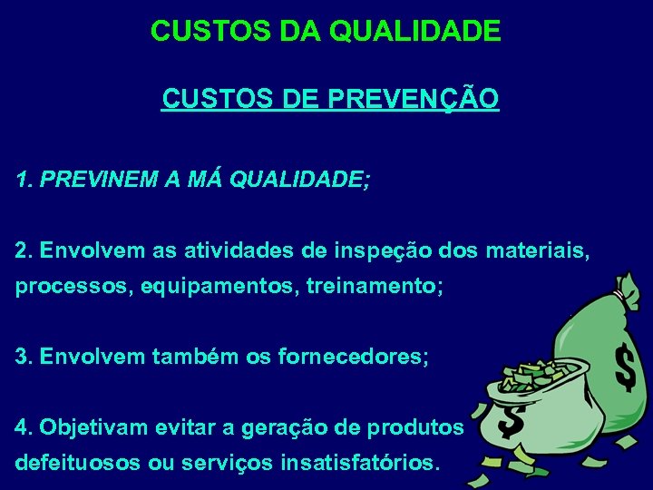 CUSTOS DA QUALIDADE CUSTOS DE PREVENÇÃO 1. PREVINEM A MÁ QUALIDADE; 2. Envolvem as