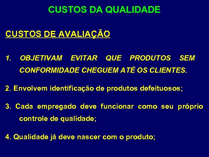 CUSTOS DA QUALIDADE CUSTOS DE AVALIAÇÃO 1. OBJETIVAM EVITAR QUE PRODUTOS SEM CONFORMIDADE CHEGUEM