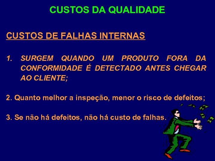 CUSTOS DA QUALIDADE CUSTOS DE FALHAS INTERNAS 1. SURGEM QUANDO UM PRODUTO FORA DA