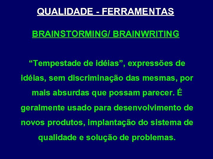 QUALIDADE - FERRAMENTAS BRAINSTORMING/ BRAINWRITING “Tempestade de idéias”, expressões de idéias, sem discriminação das