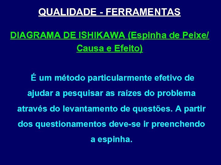 QUALIDADE - FERRAMENTAS DIAGRAMA DE ISHIKAWA (Espinha de Peixe/ Causa e Efeito) É um