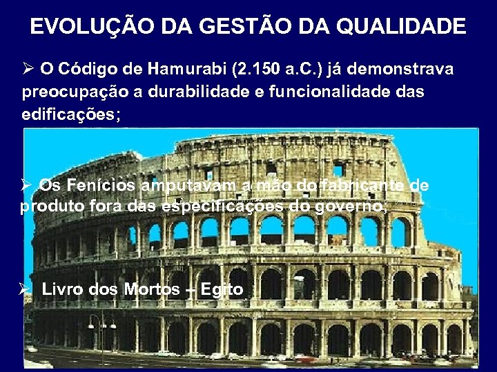 EVOLUÇÃO DA GESTÃO DA QUALIDADE Ø O Código de Hamurabi (2. 150 a. C.