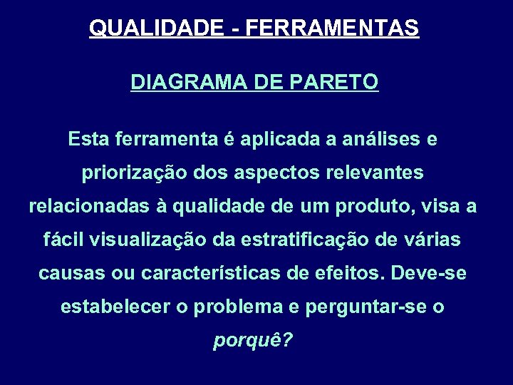 QUALIDADE - FERRAMENTAS DIAGRAMA DE PARETO Esta ferramenta é aplicada a análises e priorização