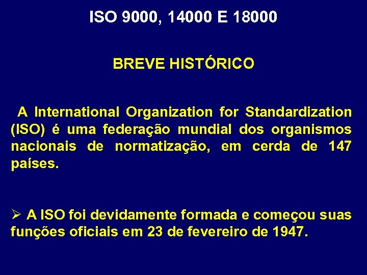 ISO 9000, 14000 E 18000 BREVE HISTÓRICO A International Organization for Standardization (ISO) é
