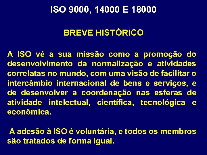 ISO 9000, 14000 E 18000 BREVE HISTÓRICO A ISO vê a sua missão como