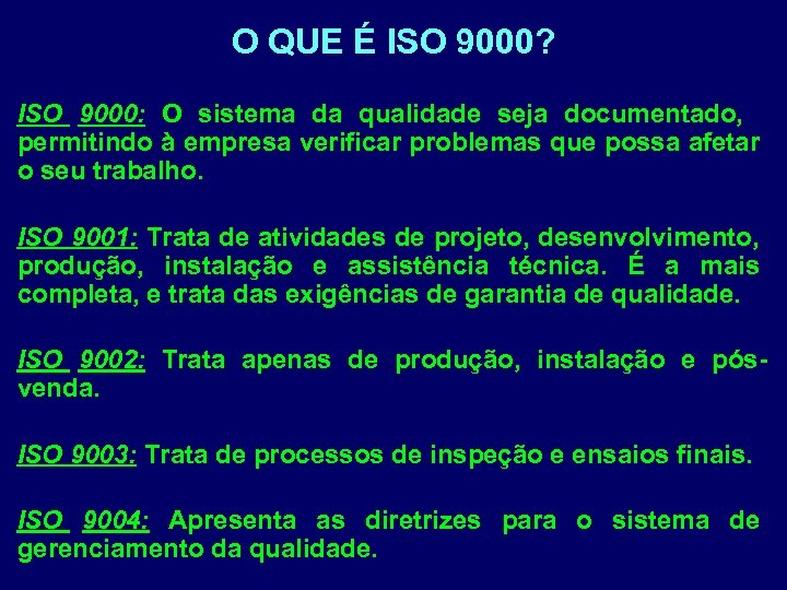 O QUE É ISO 9000? ISO 9000: O sistema da qualidade seja documentado, permitindo