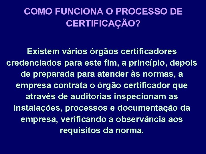 COMO FUNCIONA O PROCESSO DE CERTIFICAÇÃO? Existem vários órgãos certificadores credenciados para este fim,
