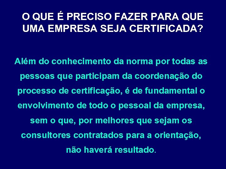 O QUE É PRECISO FAZER PARA QUE UMA EMPRESA SEJA CERTIFICADA? Além do conhecimento