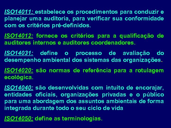 ISO 14011: estabelece os procedimentos para conduzir e planejar uma auditoria, para verificar sua