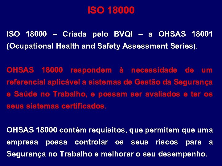 ISO 18000 – Criada pelo BVQI – a OHSAS 18001 (Ocupational Health and Safety