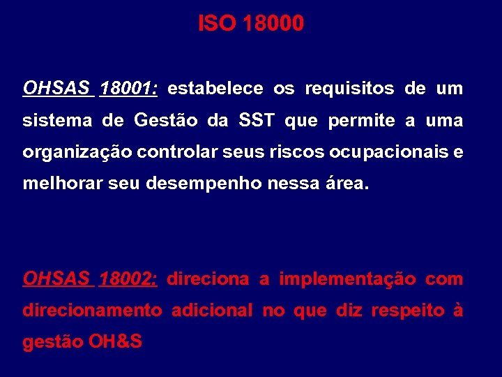 ISO 18000 OHSAS 18001: estabelece os requisitos de um sistema de Gestão da SST