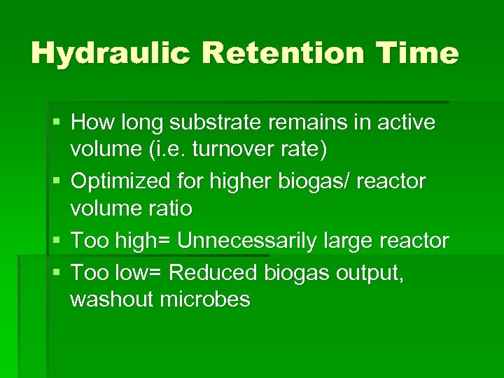 Hydraulic Retention Time § How long substrate remains in active volume (i. e. turnover