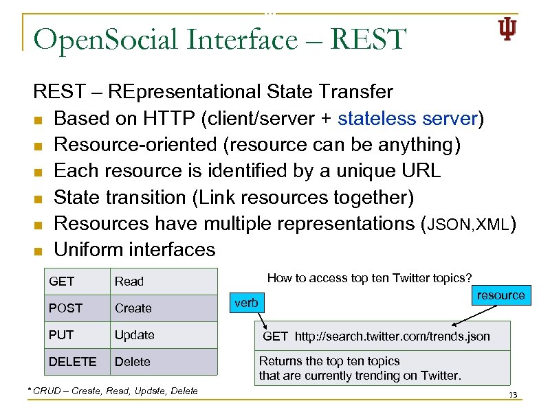 Open. Social Interface – REST – REpresentational State Transfer n Based on HTTP (client/server