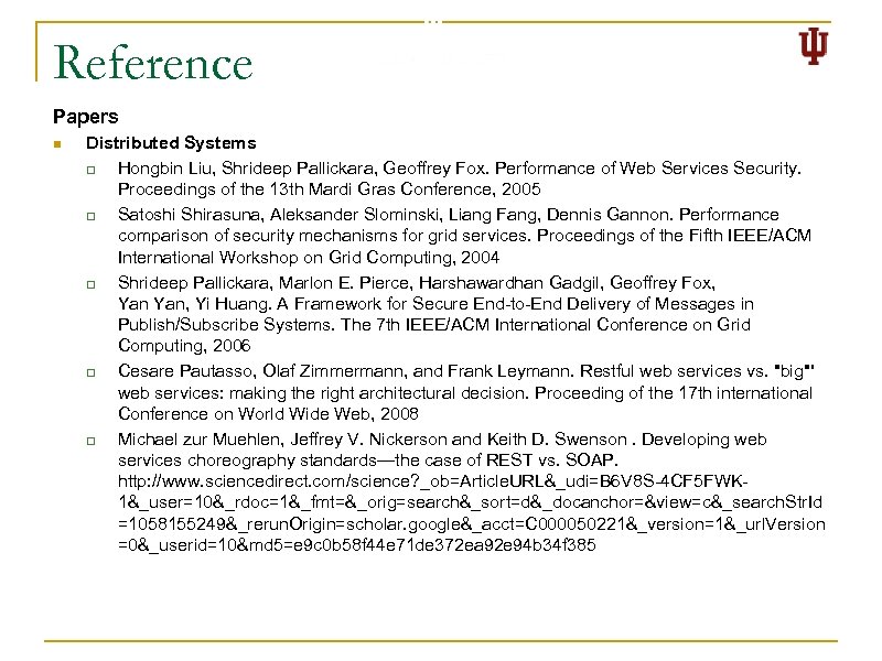 Reference Papers n Distributed Systems q Hongbin Liu, Shrideep Pallickara, Geoffrey Fox. Performance of