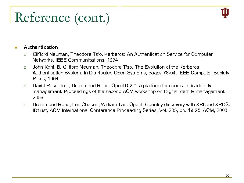 Reference (cont. ) n Authentication q Clifford Neuman, Theodore Ts'o. Kerberos: An Authentication Service